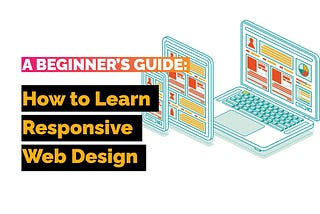 How to Learn Responsive Web Design: A Beginner’s Guide