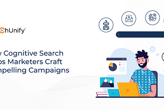 How Cognitive Search Helps Marketers Craft Compelling Campaigns