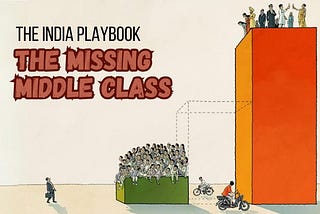 The India Playbook: The missing middle class