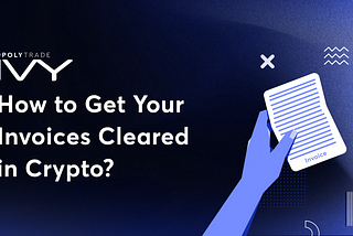 How to Get Your Invoices Cleared in Crypto?
