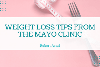Weight Loss Tips from the Mayo Clinic | Robert Assaf | Healthy Living