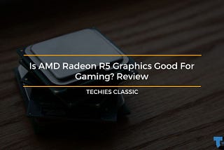 Is AMD Radeon r5 graphics good for gaming? Review