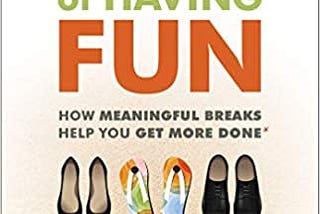 READ/DOWNLOAD( The Power of Having Fun: How Meaningful Breaks Help You Get More Done FULL BOOK PDF…