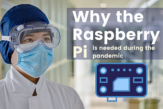 Why the Raspberry Pi is Needed During the Pandemic