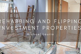 Rehabbing and Flipping Investment Properties