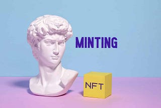 What is NFT Minting, And How Does it Work?