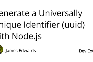 Generate a Universally Unique Identifier (uuid) with Node.js | Dev Extent