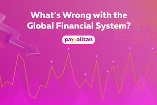 What’s Wrong with the Global Financial System?