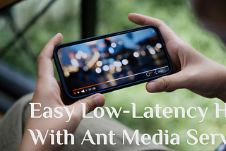 Elevate Your Streaming: LL-HLS Magic with Ant Media Server