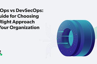 DevOps vs DevSecOps: A Guide for Choosing the Right Approach