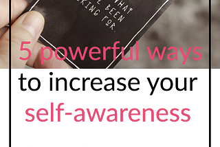 5 powerful ways to increase your self-awareness