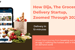 How Dija, The Grocery Delivery Startup, Zoomed Through 2021