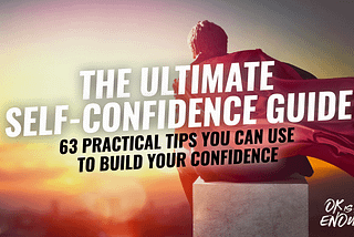 The Ultimate Self-Confidence Guide (2020): 63 Ways To Build Your Confidence