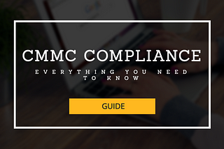 CMMC Compliance: Everything You Need to Know