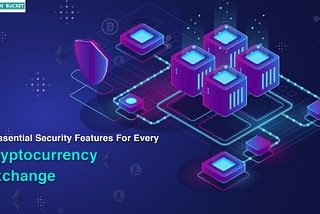 Top Security Features of a Crypto Exchange!