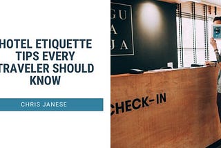 Chris Janese on Hotel Etiquette Tips Every Traveler Should Know