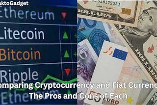 Comparing Cryptocurrency and Fiat Currency: The Pros and Cons of Each