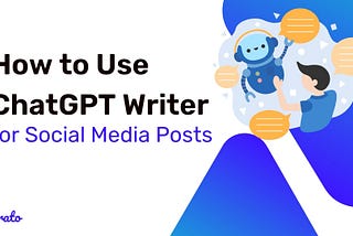 How to Use ChatGPT Writer for Social Media Posts