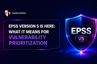 EPSS Version 5 is Here: What It Means for Vulnerability Prioritization