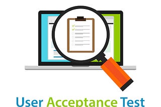 Everything You Think You Know About User Acceptance Testing is Wrong