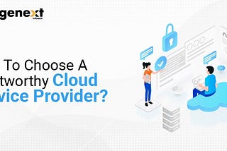 How to choose a Trustworthy Cloud Service Provider?