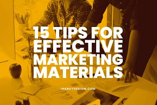 Top 15 Tips For Effective Marketing Materials In 2023