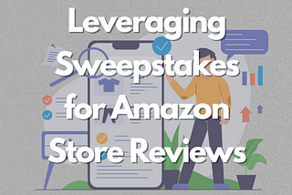 Leveraging Sweepstakes for Amazon Store Reviews