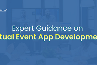 All-inclusive Insights on Virtual Event Apps and Event App Development!