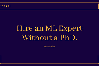Header image that says Hire a Machine Learning Expert Without a PhD