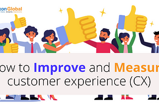 How to improve and measure customer experience (CX) — Saxonglobal