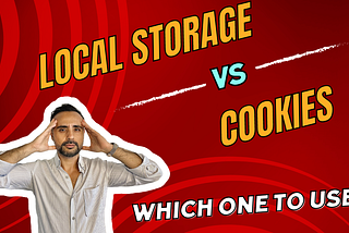 When to Use Cookies, When to Use Local Storage?