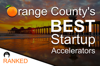 🚀📈 Orange County’s Best Startup Accelerators