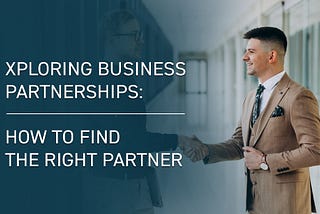 Exploring Business Partnerships: How to Find the Right Partner