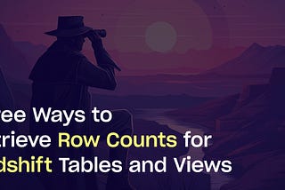 Three Ways to Retrieve Row Counts in Redshift Tables and Views