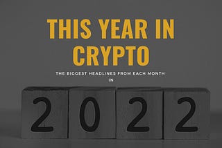 This Year in Crypto: The Biggest Headlines from Each Month in 2022