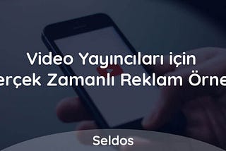 Video Yayıncıları için Gerçek Zamanlı Reklam Örneği