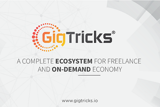 “GigTricks” — Integrated Ecosystem For Freelance Economy.