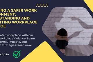 Creating a Safer Work Environment: Understanding and Preventing Workplace Violence