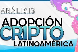 Análisis | Criptoadopción en Latinoamérica