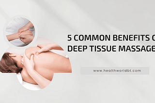 5 Common Benefits of Deep Tissue Massage “ Healthy Lifestyle