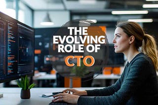 The CTO: Evolving The Role of Chief Technology Officers