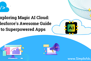 Exploring Magic AI Cloud: Salesforce’s Awesome Guide to Superpowered Apps