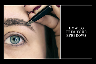 How To Trim Eyebrows- Regardless of How Sprawling They Are