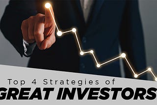 Top 4 Strategies of Great Investors