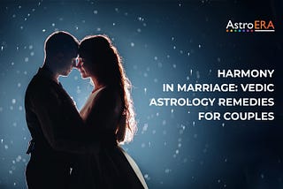 Harmony in Marriage: Vedic Astrology Remedies for Couples