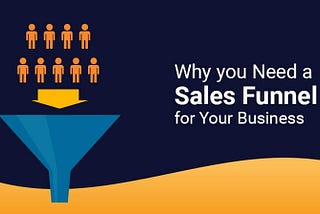 Sales Funnel Explained: Why Your Business Needs It