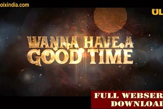 Watch online Wanna have a good time Ullu Web series