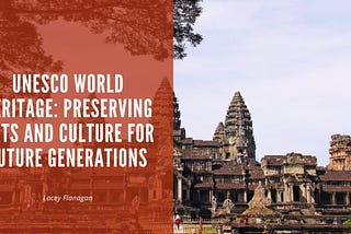 UNESCO World Heritage: Preserving Arts and Culture for Future Generations