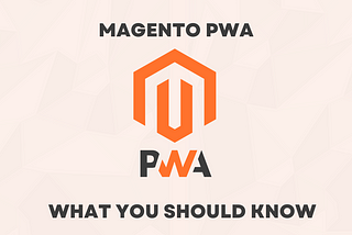 Magento PWA — What You Need To Know — BroSolutions