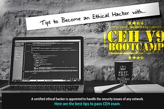 Tips to Become an Ethical Hacker with CEH v9 Bootcamp!